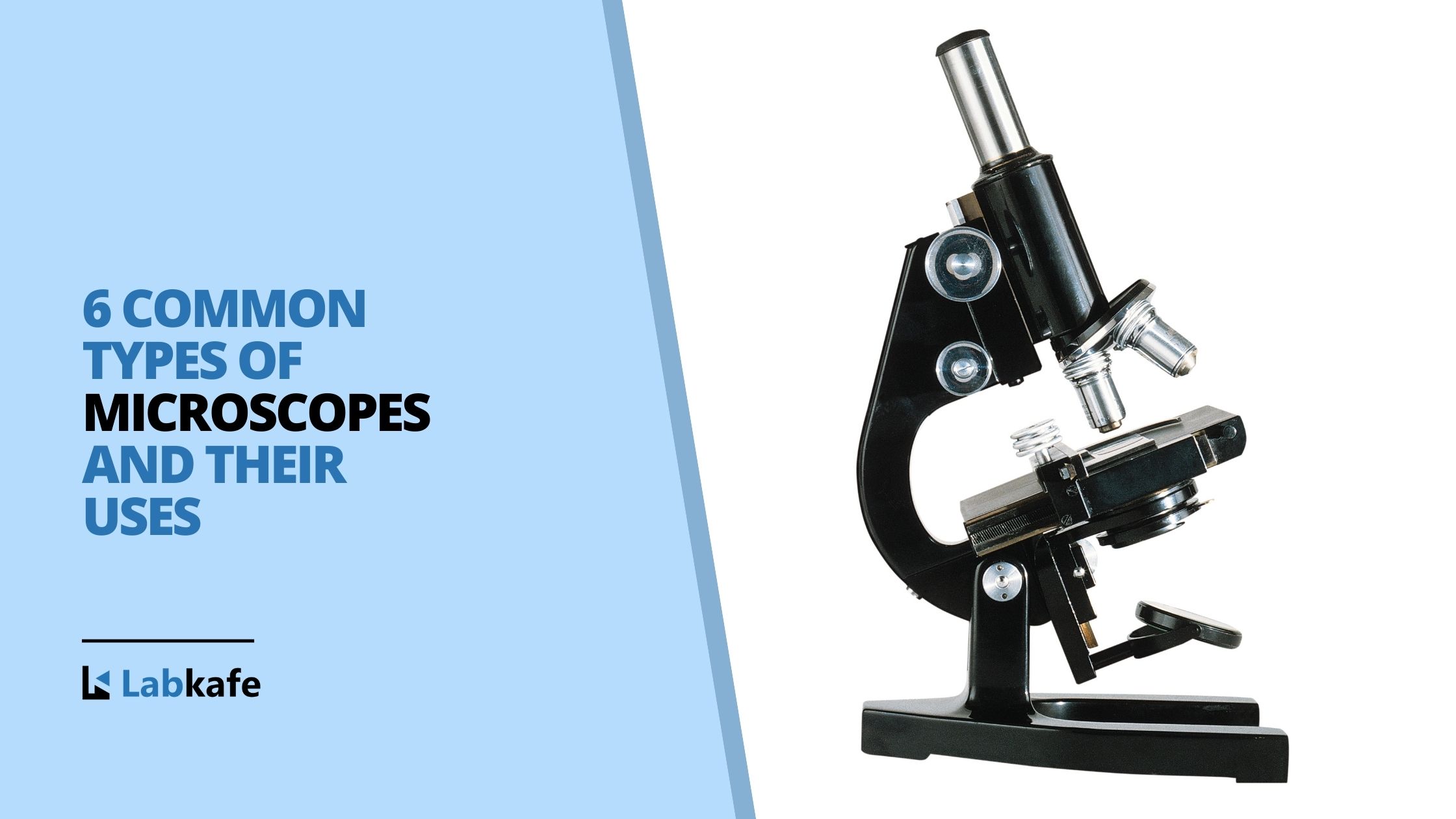 Varieties of Microscopes | Microscope Types and Uses | Labkafe