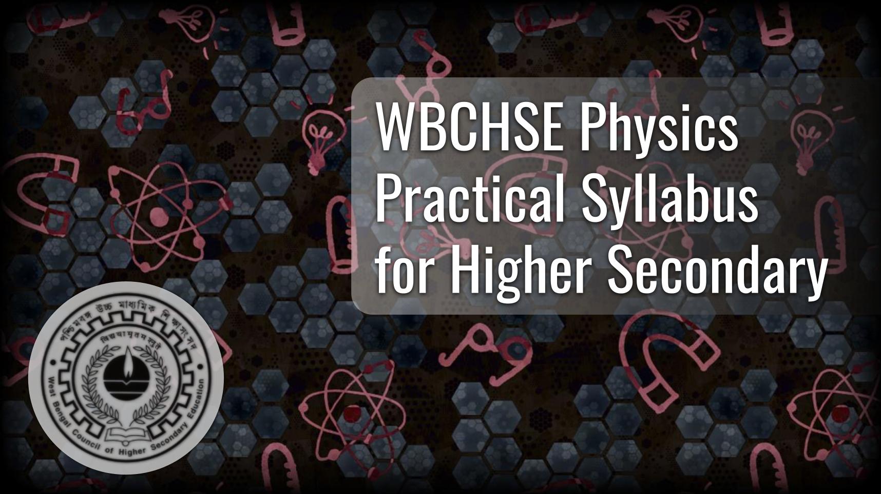 WBCHSE Physics Practical Syllabus West Bengal Board HS Curriculum Labkafe